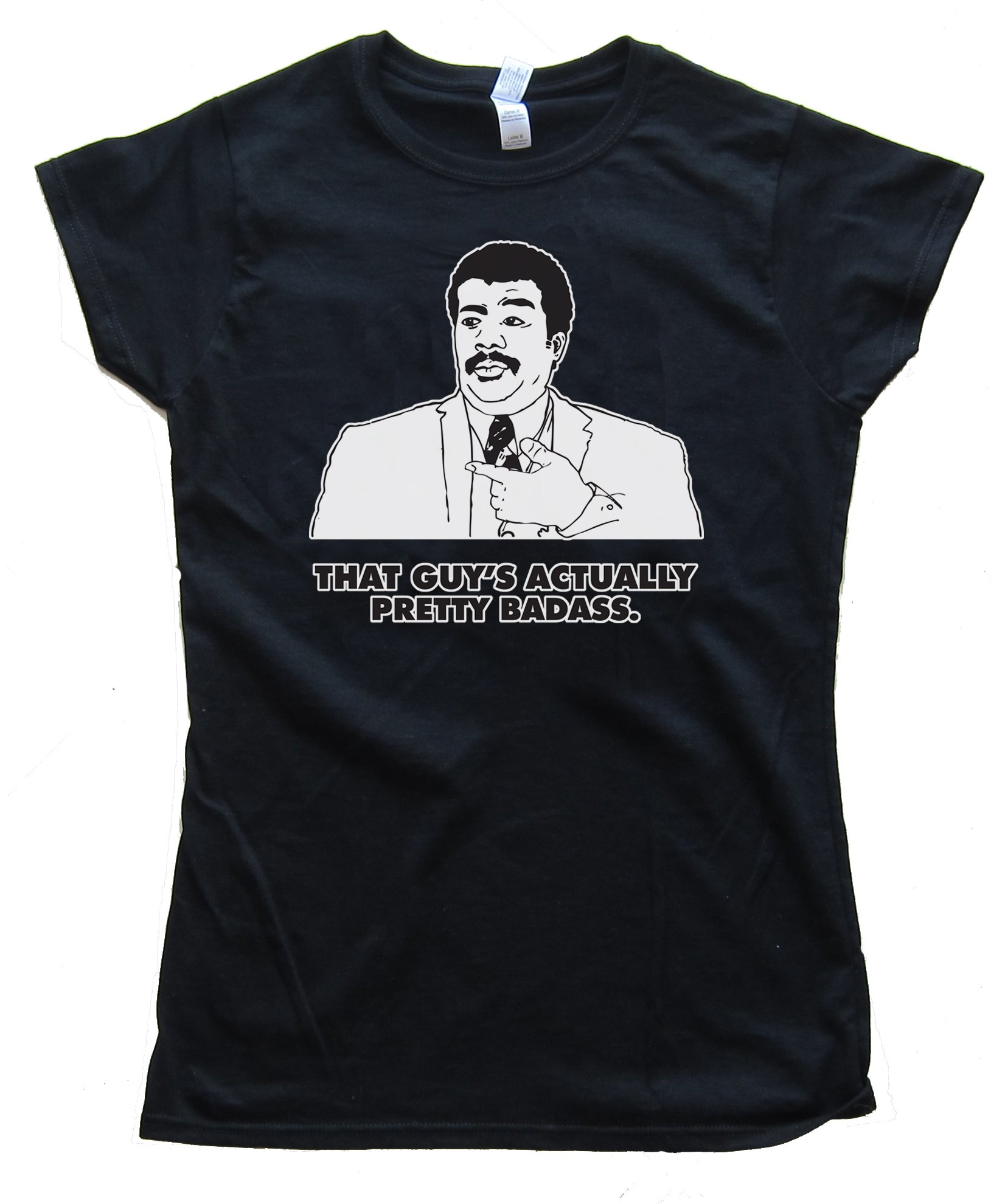 Actually That Guy'S Pretty Badass. Neil Degrasse Tyson Tee Shirt